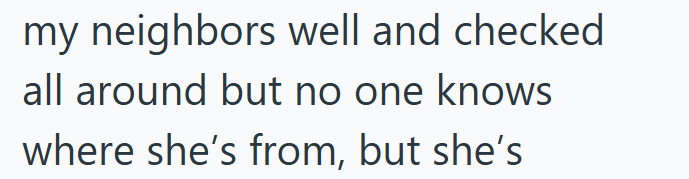 my neighbors well and checked all around but no one knows where she's from, but she's
