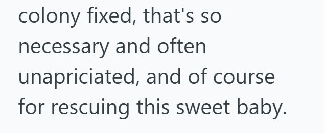 colony fixed, that's so necessary and often unapriciated, and of course for rescuing this sweet baby.