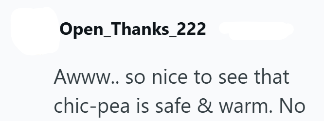 Open Thanks_222 Awww.. so nice to see that chic-pea is safe & warm. No