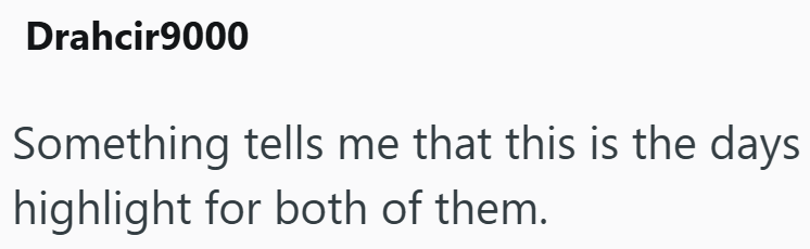 Drahcir9000 Something tells me that this is the days highlight for both of them.