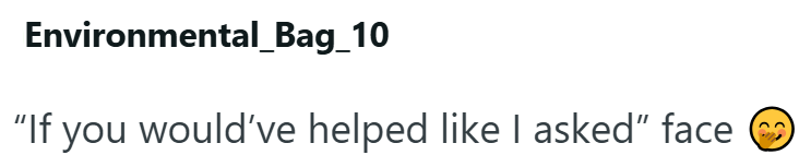 Environmental_Bag_10 "If you would've helped like I asked" face