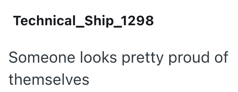 Technical_Ship_1298 Someone looks pretty proud of themselves