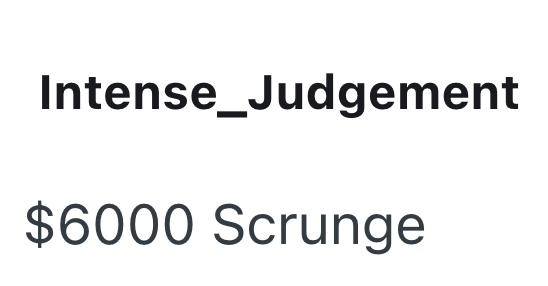Intense_Judgement $6000 Scrunge