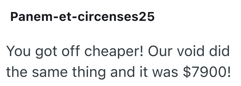 Panem-et-circenses25 You got off cheaper! Our void did the same thing and it was $7900!