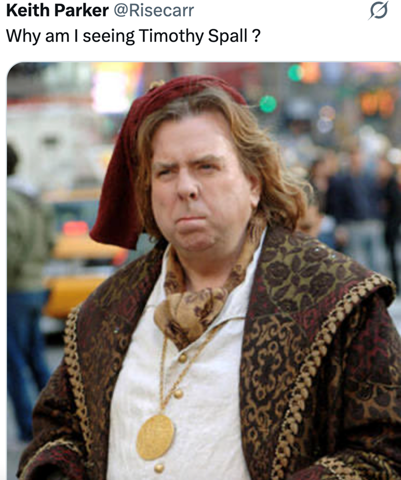 Keith Parker @Risecarr Why am I seeing Timothy Spall?