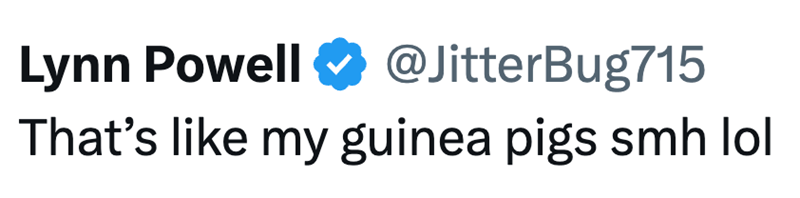 Lynn Powell @JitterBug715 That's like my guinea pigs smh lol