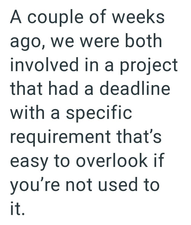 A couple of weeks ago, we were both involved in a project that had a deadline with a specific requirement that's easy to overlook if you're not used to it.