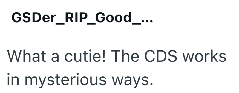 GSDer_RIP_Good_... What a cutie! The CDS works in mysterious ways.