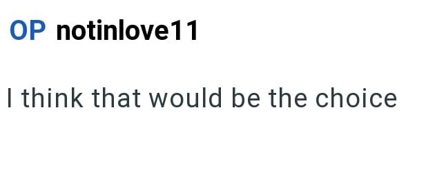 OP notinlove11 I think that would be the choice