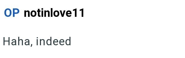 OP notinlove11 Haha, indeed