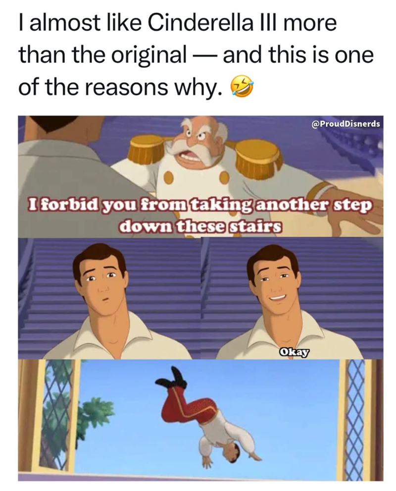 I almost like Cinderella III more than the original - and this is one - of the reasons why. @ProudDisnerds I forbid you from taking another step down these stairs Okay