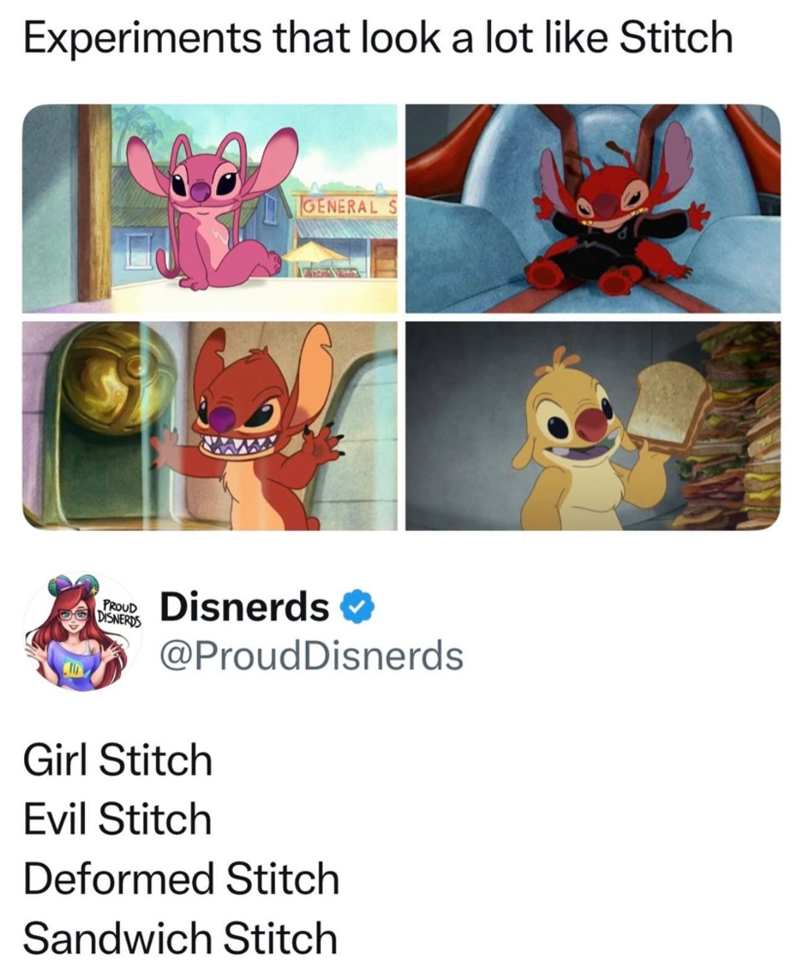 Experiments that look a lot like Stitch GENERAL S PROUD DISNERDS Disnerds → @ProudDisnerds Girl Stitch Evil Stitch Deformed Stitch Sandwich Stitch