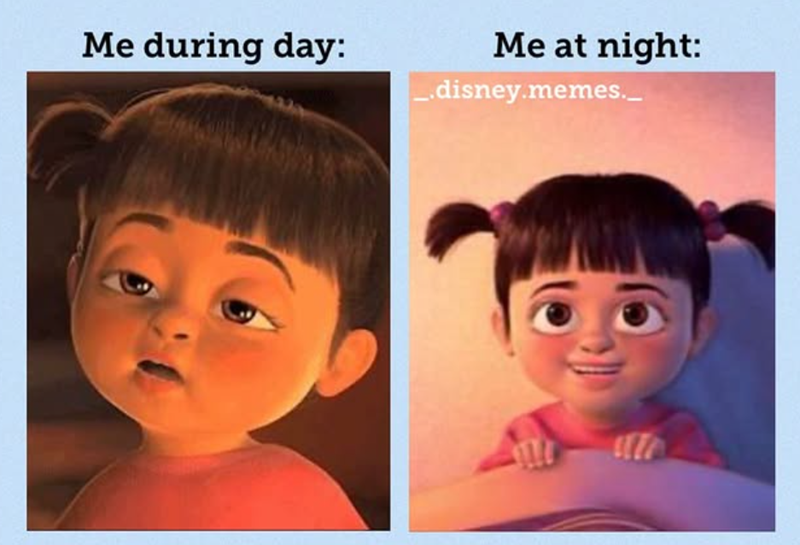 Me during day: Me at night: _.disney.memes._