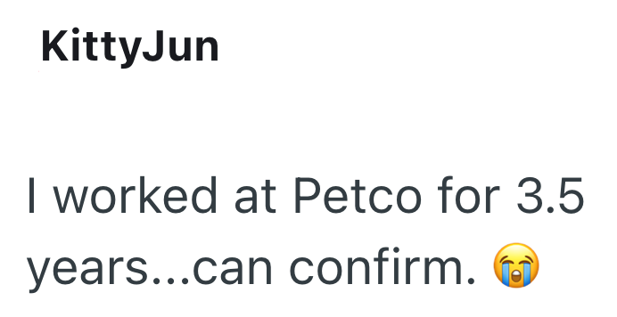 KittyJun I worked at Petco for 3.5 years...can confirm.