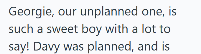 Georgie, our unplanned one, is such a sweet boy with a lot to say! Davy was planned, and is