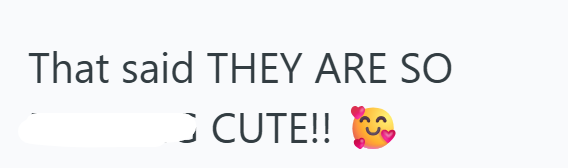 That said THEY ARE SO CUTE!!