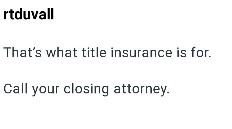 rtduvall That's what title insurance is for. Call your closing attorney.
