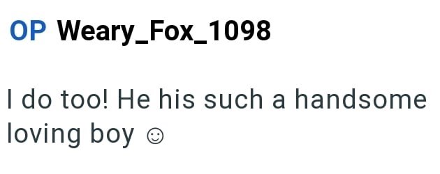 OP Weary_Fox_1098 I do too! He his such a handsome loving boy