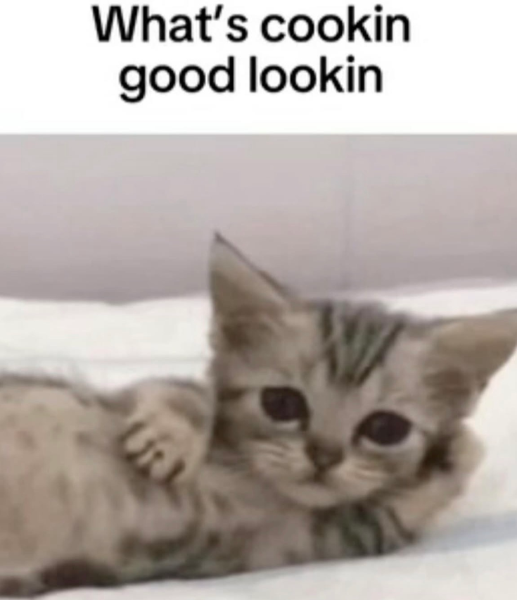 What's cookin good lookin