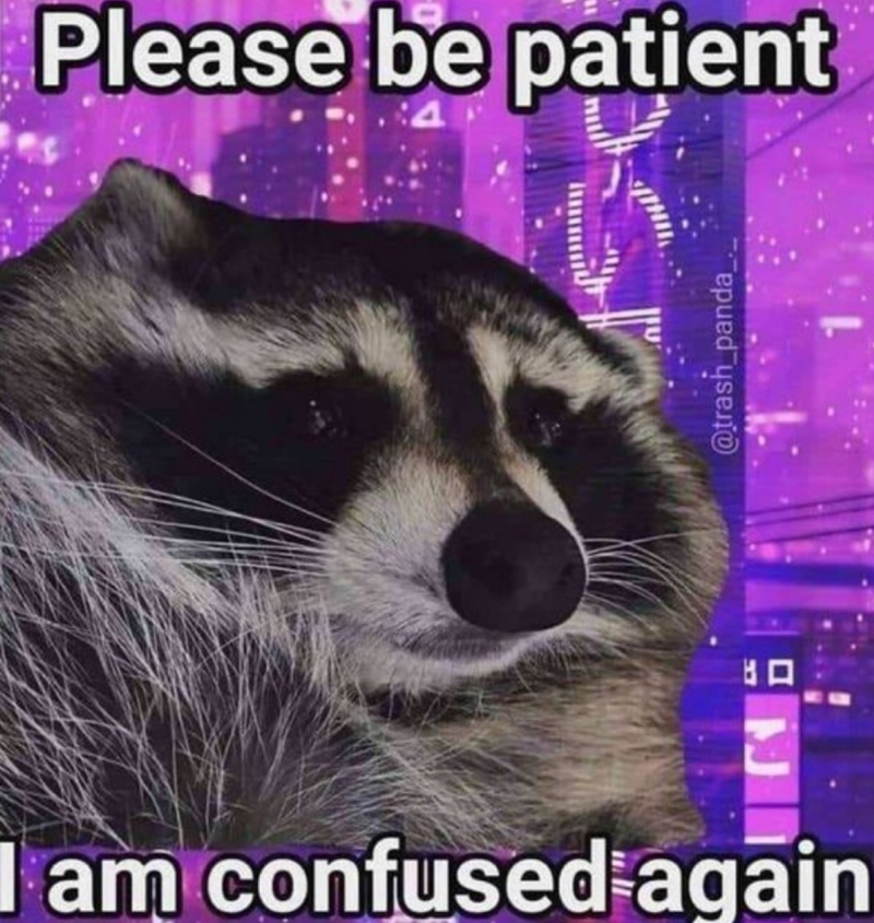 Please be patient 出口 @trash_panda_ I am confused again