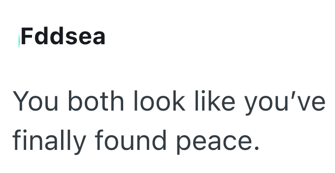 Fddsea You both look like you've finally found peace.