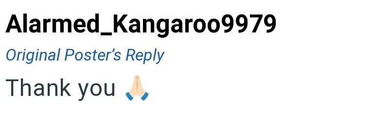 Alarmed_Kangaroo9979 Original Poster's Reply Thank you