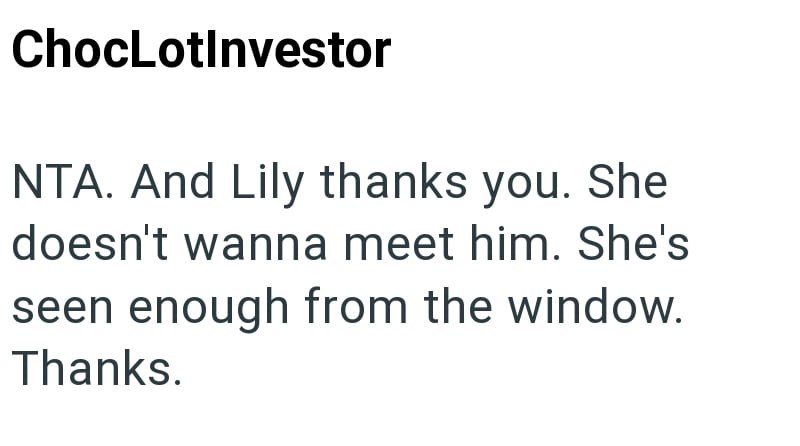ChocLotInvestor NTA. And Lily thanks you. She doesn't wanna meet him. She's seen enough from the window. Thanks.
