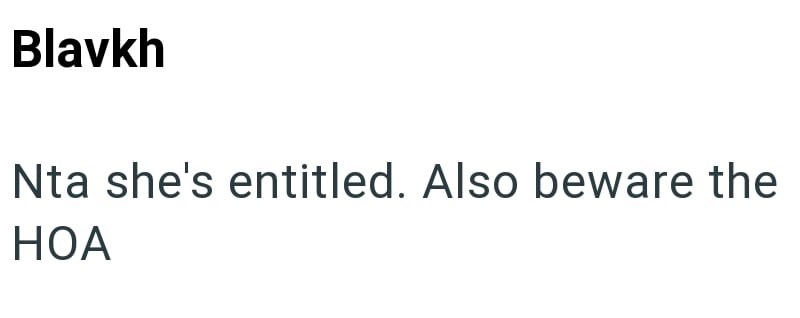 Blavkh Nta she's entitled. Also beware the HOA