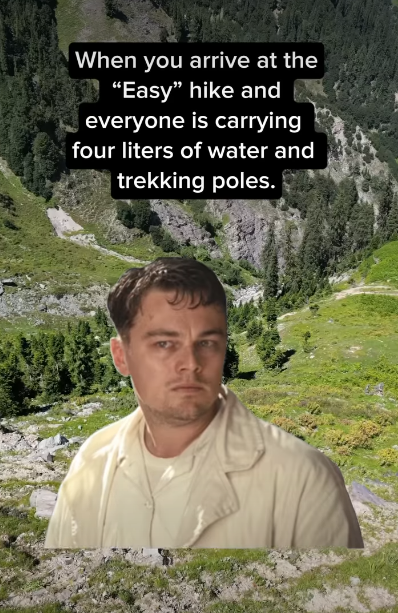 When you arrive at the "Easy" hike and everyone is carrying four liters of water and trekking poles.