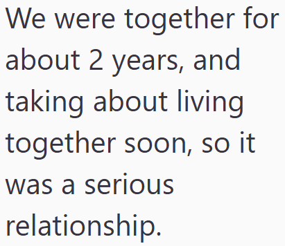 We were together for about 2 years, and taking about living together soon, so it was a serious relationship.