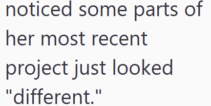 noticed some parts of her most recent project just looked "different."