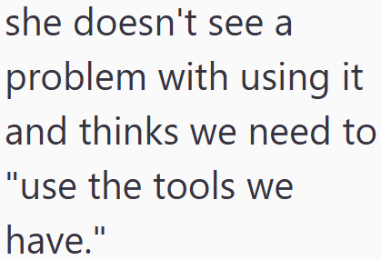 she doesn't see a problem with using it and thinks we need to "use the tools we have."