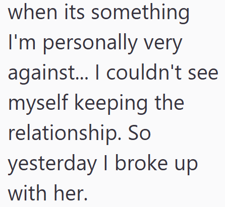 when its something I'm personally very against... I couldn't see myself keeping the relationship. So yesterday I broke up with her.