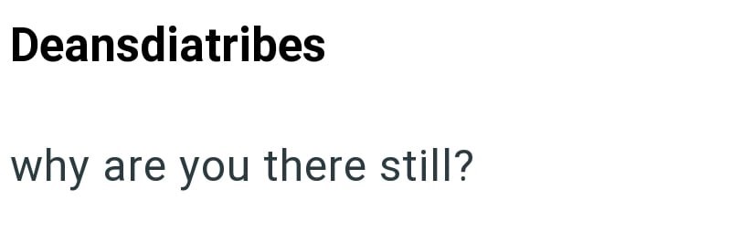 Deansdiatribes why are you there still?