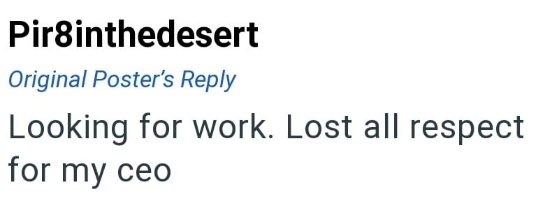 Pir8inthedesert Original Poster's Reply Looking for work. Lost all respect for my ceo