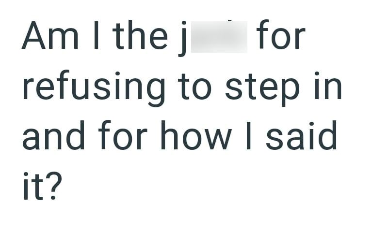 Am I the j for refusing to step in and for how I said it?