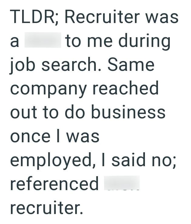 TLDR; Recruiter was a to me during job search. Same company reached out to do business once I was employed, I said no; referenced recruiter.