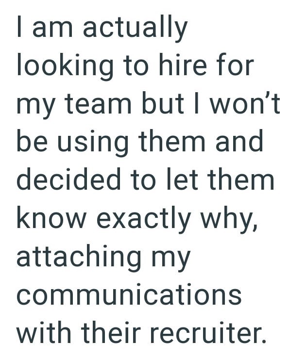 I am actually looking to hire for my team but I won't be using them and decided to let them know exactly why, attaching my communications with their recruiter.