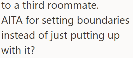 to a third roommate. AITA for setting boundaries instead of just putting up with it?
