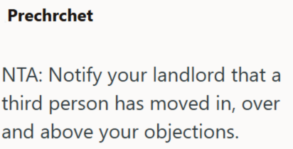 Prechrchet NTA: Notify your landlord that a third person has moved in, over and above your objections.