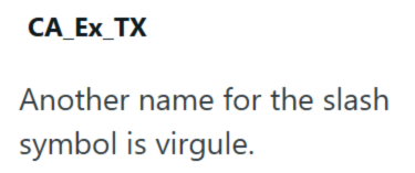 CA_Ex_TX Another name for the slash symbol is virgule.