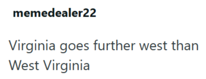 memedealer22 Virginia goes further west than West Virginia
