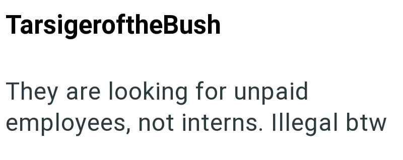 TarsigeroftheBush They are looking for unpaid employees, not interns. Illegal btw