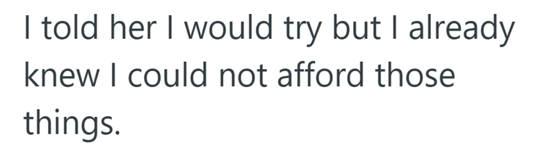 I told her I would try but I already knew I could not afford those things.