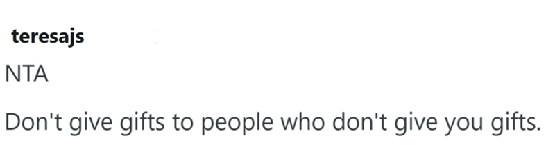 teresajs NTA Don't give gifts to people who don't give you gifts.
