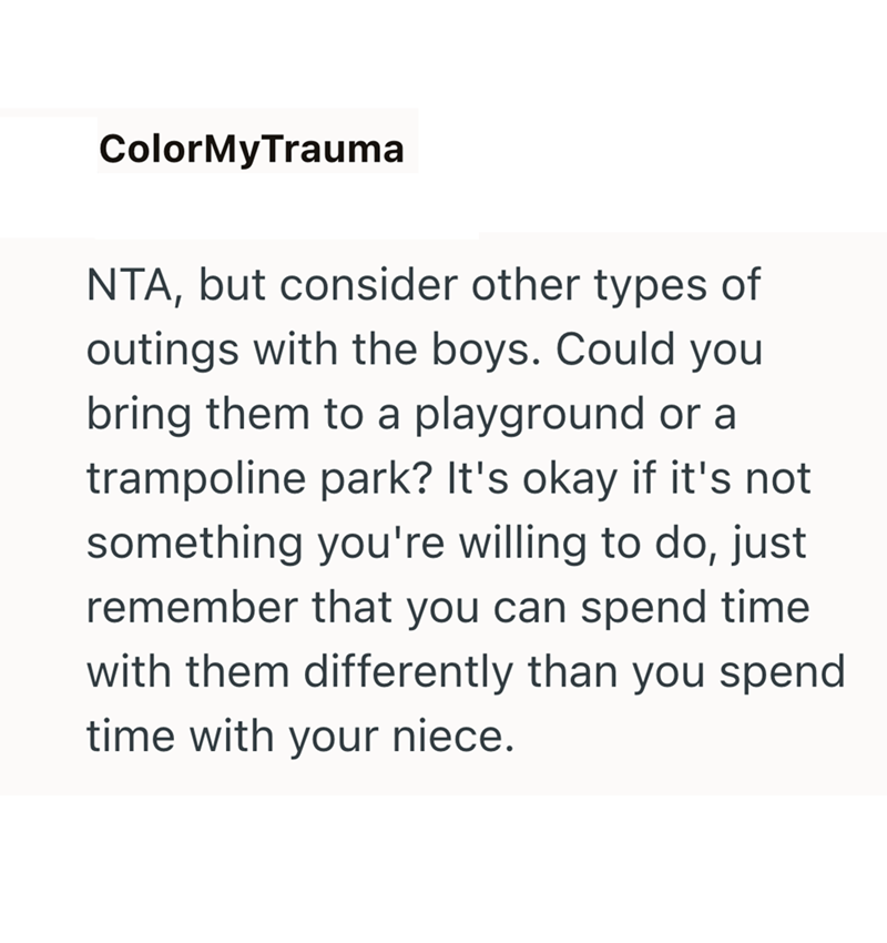 ColorMyTrauma NTA, but consider other types of outings with the boys. Could you bring them to a playground or a trampoline park? It's okay if it's not something you're willing to do, just remember that you can spend time with them differently than you spend time with your niece.