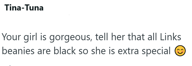 Tina-Tuna Your girl is gorgeous, tell her that all Links beanies are black so she is extra special ②