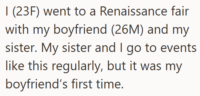 I (23F) went to a Renaissance fair with my boyfriend (26M) and my sister. My sister and I go to events like this regularly, but it was my boyfriend's first time.