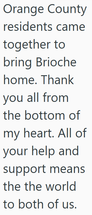 Orange County residents came together to bring Brioche home. Thank you all from the bottom of my heart. All of your help and support means the the world to both of us.