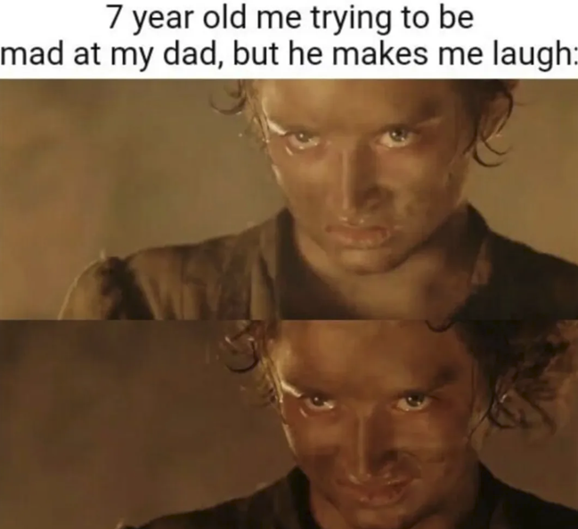 7 year old me trying to be mad at my dad, but he makes me laugh: